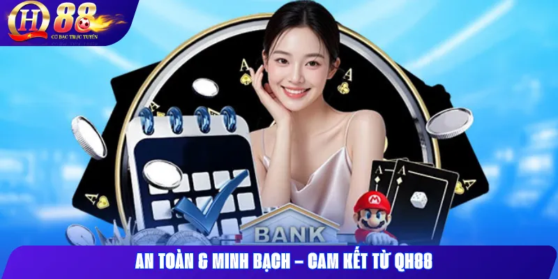 Qh88 4 An toàn & minh bạch – Cam kết từ QH88