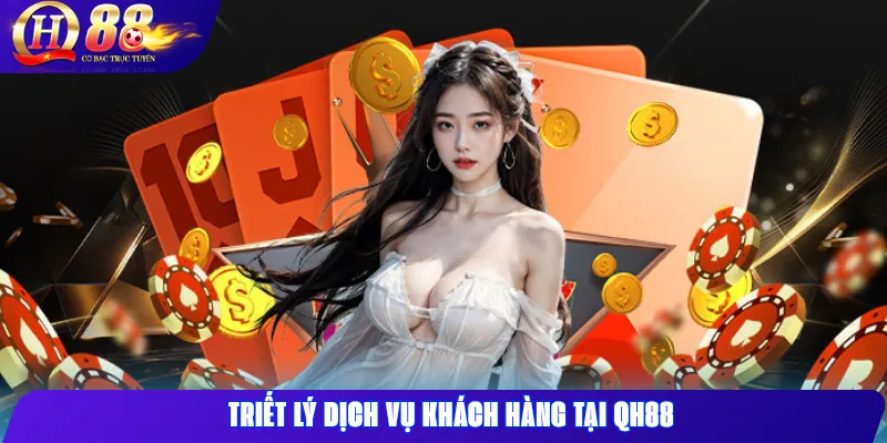 Liên hệ QH88 – CSKH đa kênh, livechat tức thì & hotline 24/7 1 Triết lý dịch vụ khách hàng tại QH88